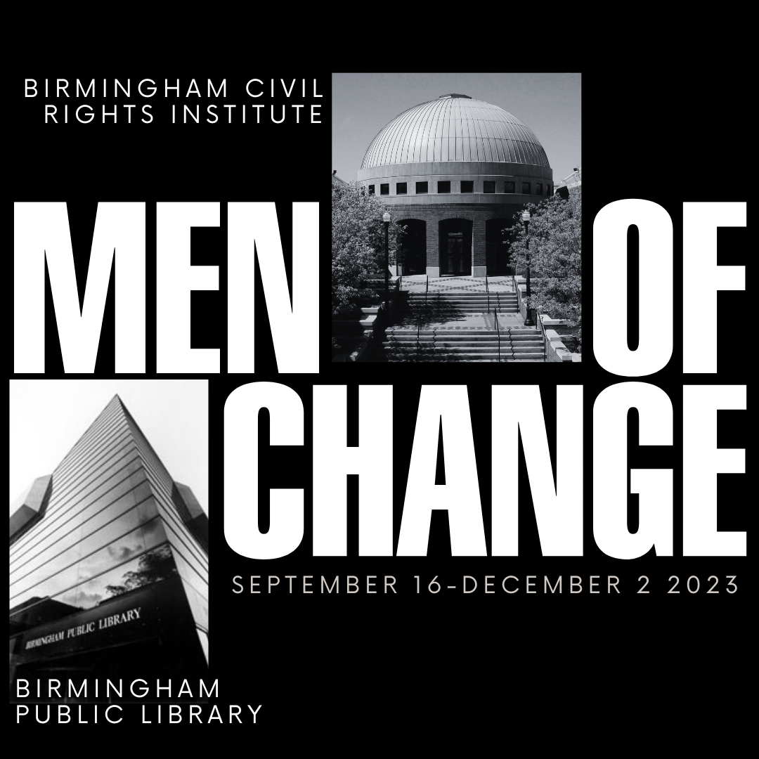 Promotional image for the Men of Change exhibition. Image shows the Birmingham Civil Rights Institute and the Birmingham Public Library, the title of the exhibition (Men of Change) and the dates of the exhibition (September 16 to December 2, 2023).